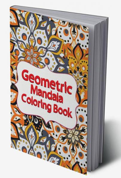 Geometric Mandala Coloring Book : Unique Mandalas for Relaxation and Stress Relief