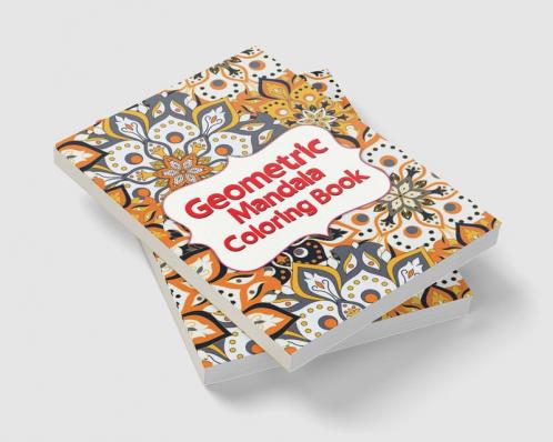 Geometric Mandala Coloring Book : Unique Mandalas for Relaxation and Stress Relief