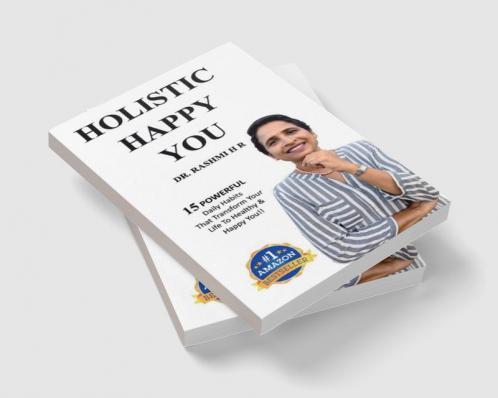HOLISTIC HAPPY YOU : 15 Powerful Daily Habits That Transform Your Life To Healthy & Happy You!!