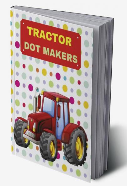 TRACTOR DOT MAKERS : ACTIVITY BOOK FOR KIDS AGES 3-8