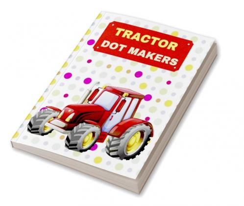 TRACTOR DOT MAKERS : ACTIVITY BOOK FOR KIDS AGES 3-8