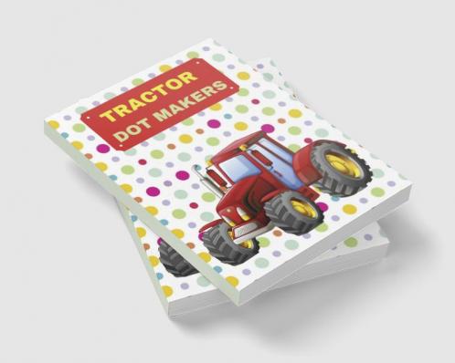 TRACTOR DOT MAKERS : ACTIVITY BOOK FOR KIDS AGES 3-8