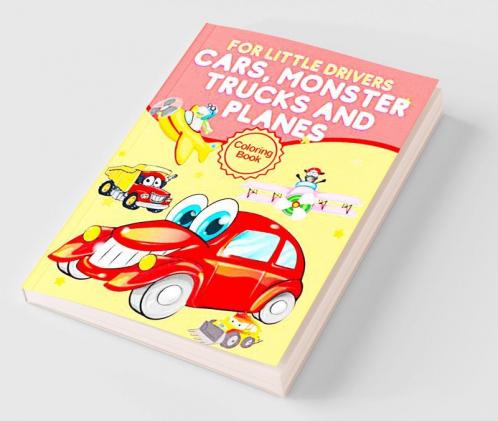 For Little Drivers Cars Monster Trucks And Planes Coloring Book : Perfect Toddlers Coloring Book with Cars Trucks Tractors Trains Planes More | Perfect for Your Kid