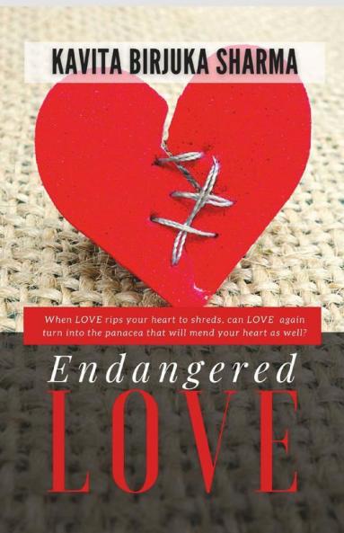 Endangered Love : When Love Rips Your Heart To Shreds Can Love Again Turn Into The Panacea That Will Mend Your Heart As Well?