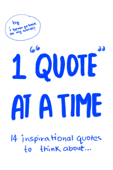 1 QUOTE AT A TIME : 14 Inspirational quotes to think about.