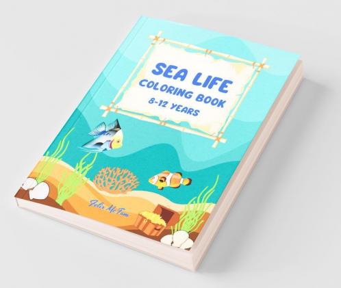 Sea Life Coloring Book 8-12 Years: Features Amazing Ocean Animals To Color In & Draw Activity Book For Young Boys & Girls Ocean Coloring Pages A ... A Coloring Book For Kids Ages 6-8 Ages 8...