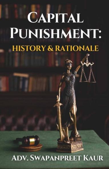 Capital Punishment: History & Rationale: History And Rationale