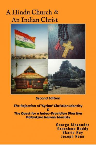 A Hindu Church And An Indian Christ: The Rejection Of ‘Syrian’ Christian Identity & The Quest For A Judeo-Dravidian Bhartiya Malankara Nasrani ... Bhartiya Malankara Nasrani Identity