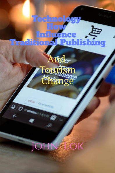 Technology How Influence Traditional Publishing And Tourism Change: And Tourism Change
