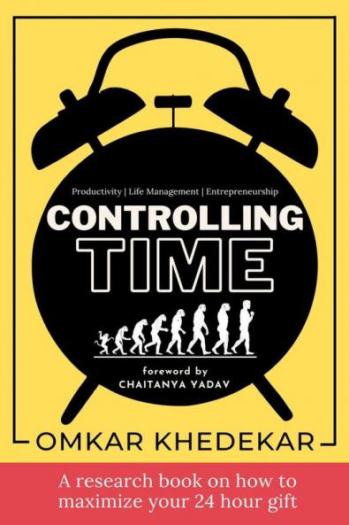 Controlling Time : A research book on how to maximize your 24 hour gift