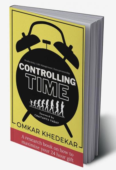 Controlling Time : A research book on how to maximize your 24 hour gift