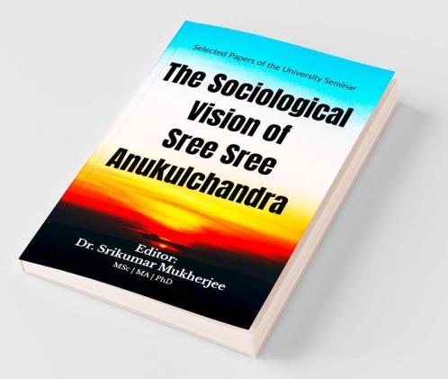 The Sociological Vision Of Sree Sree Anukulchandra