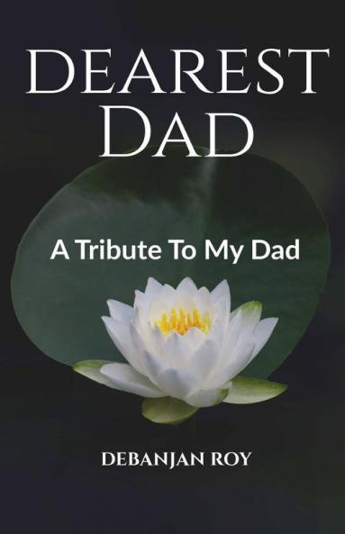 Dearest Dad: A Tribute To My Dad
