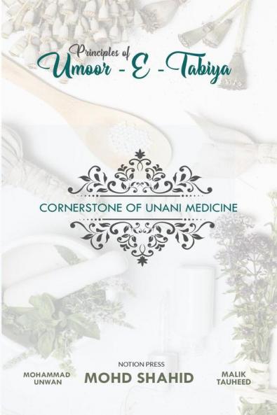 PRINCIPLES OF UMOOR-E-TABAIYYA : CORNER STONE OF UNANI MEDICINE