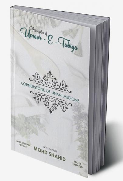 PRINCIPLES OF UMOOR-E-TABAIYYA : CORNER STONE OF UNANI MEDICINE
