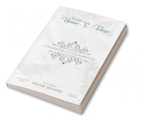 PRINCIPLES OF UMOOR-E-TABAIYYA : CORNER STONE OF UNANI MEDICINE