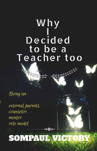 Why I Decided To Be A Teacher Too: Being An External Parent Counselor Mentor Role Model