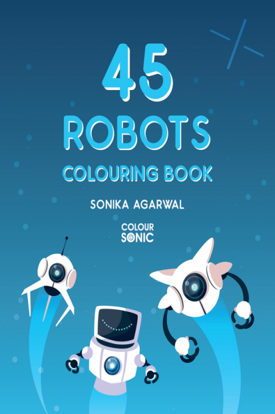 45 Robots Colouring Book : 45 Cute Robots Colouring Pages | Gift for Kids and Toddlers Ages 3-8 | Painting and Drawing Book with 45 Big Robot Pictures