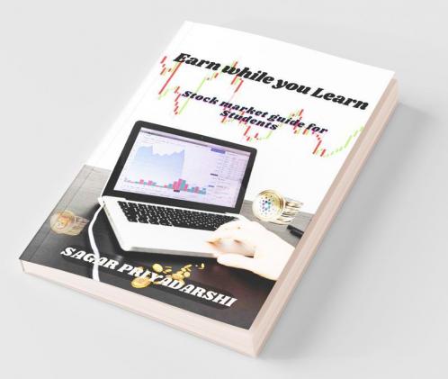 Earn While You Learn : Stock Market Guide For Students