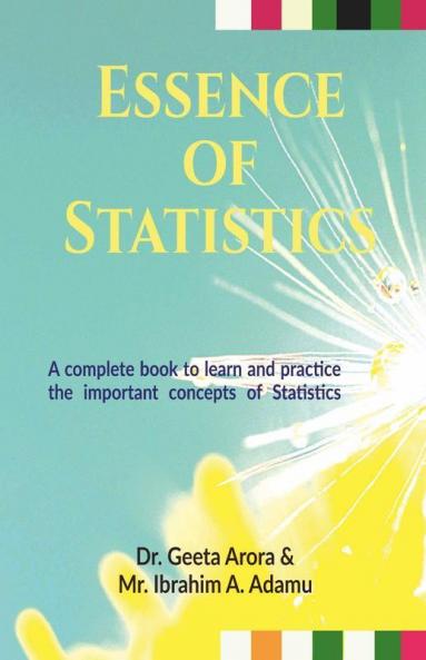 Essence Of Statistics: A Complete Book To Learn The Important Concepts Of Statistics And Practice Through Mcqs Fill Ups And True False Exercises