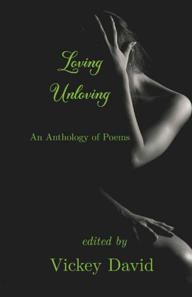 Loving Unloving: An Anthology Of Poems