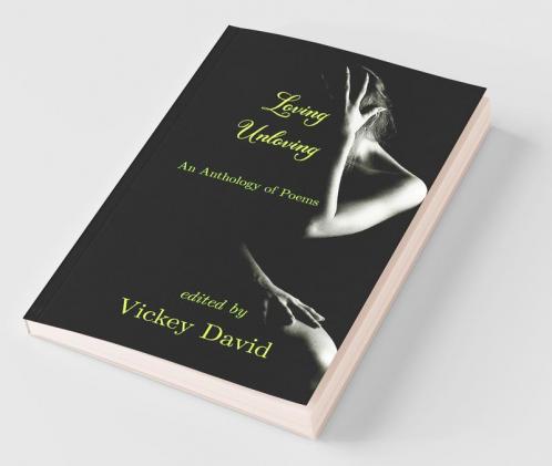 Loving Unloving: An Anthology Of Poems