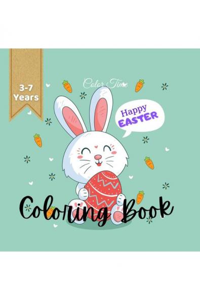 Happy Easter - Coloring Book 3 to 7 years: A children Easter coloring book with pretty eggs and cute animals a perfect gift for moms or for your little ones and grandsons and nephews