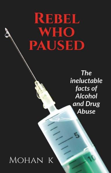 Rebel Who Paused: The Ineluctable Facts About Alcohol And Drug Use