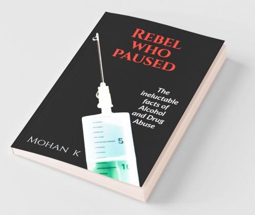 Rebel Who Paused: The Ineluctable Facts About Alcohol And Drug Use