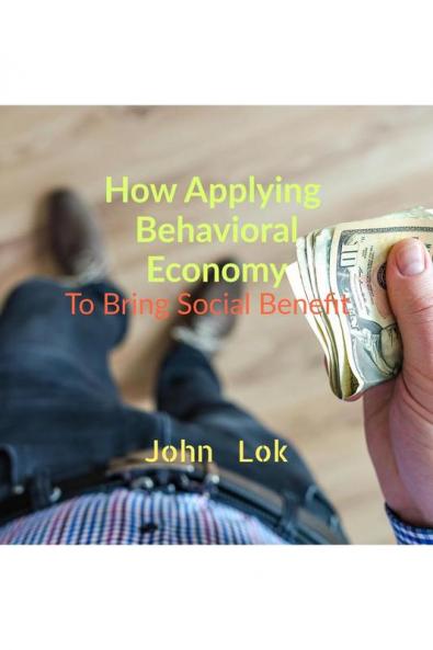 How Applying  Behavioral Economy To Bring Social Benefit