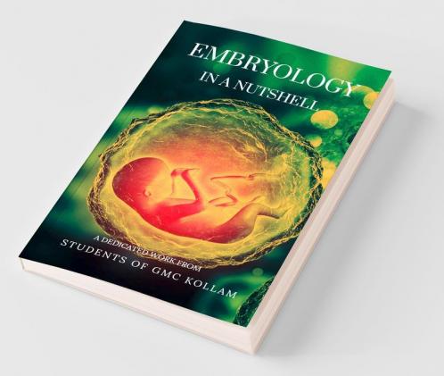 Embryology In A Nutshell : Embryology Made Easy For Medical And Nursing Students