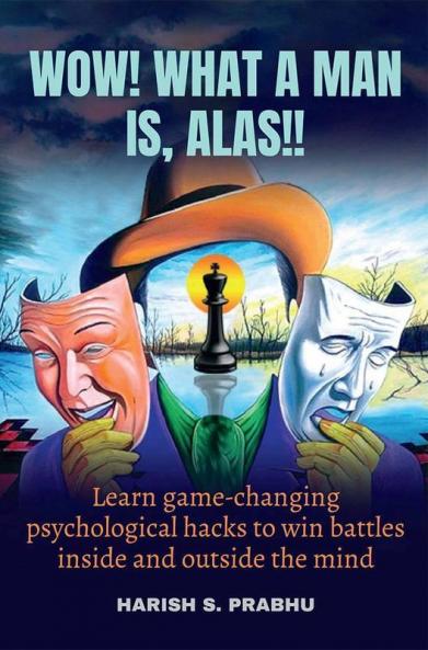 Wow! What A Man Is Alas!!: Learn Game-Changing Psychological Hacks To Win Battles Inside And Outside The Mind