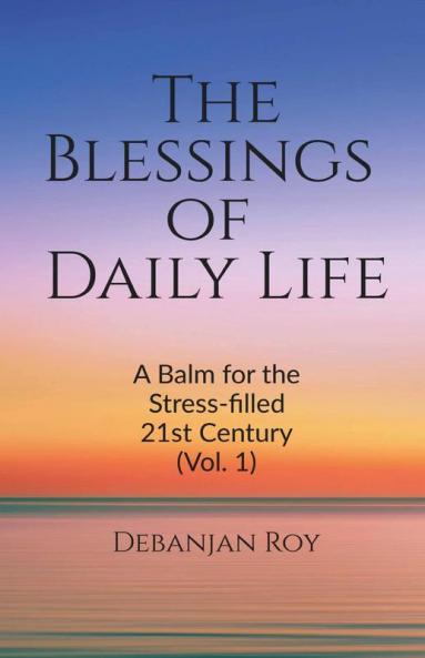 The Blessings Of Daily Life: A Balm For The Stress-Filled 21St Century