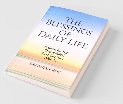 The Blessings Of Daily Life: A Balm For The Stress-Filled 21St Century