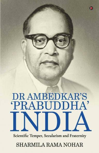 Dr Ambedkar'S 'Prabuddha' India: Scientific Temper Secularism And Fraternity