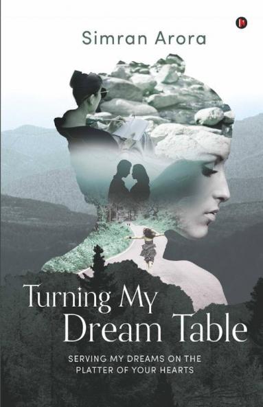 Turning My Dream Table : Serving My Dreams On The Platter Of Your Hearts