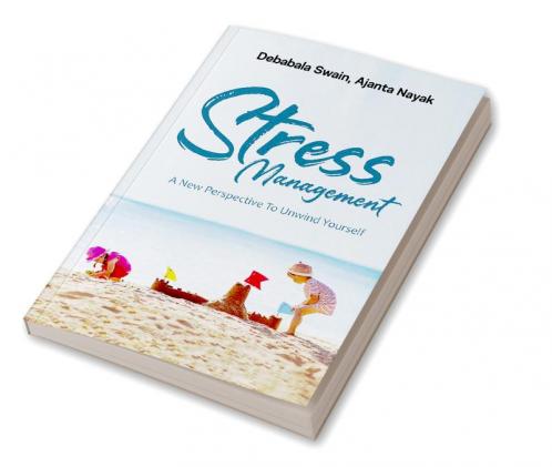 STRESS MANAGEMENT : A NEW PERSPECTIVE TO UNWIND YOURSELF