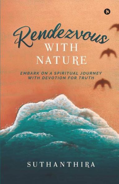 Rendezvous With Nature: Embark On A Spiritual Journey With Devotion For Truth