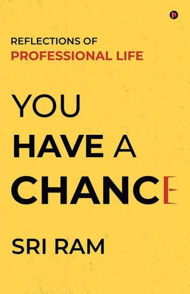 You Have A Chance : Reflections Of Professional Life