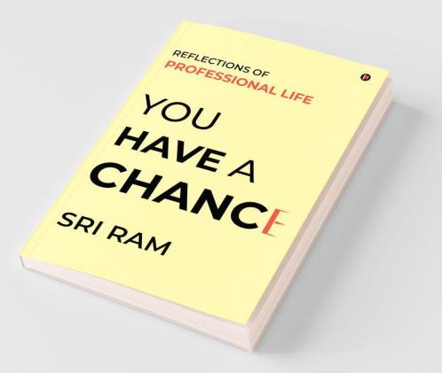 You Have A Chance : Reflections Of Professional Life