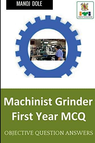 Machinist Grinder First Year MCQ : Machinist Grinder First Year MCQ