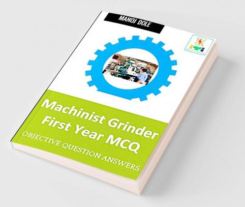 Machinist Grinder First Year MCQ : Machinist Grinder First Year MCQ