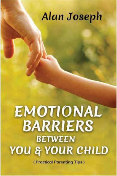 Emotional Barriers Between You & Your Child : Practical Parenting Tips
