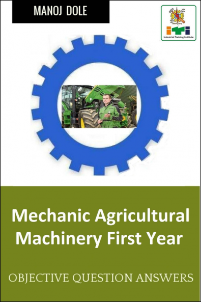 Mechanic Agricultural Machinery First Year : Objective Question Answers