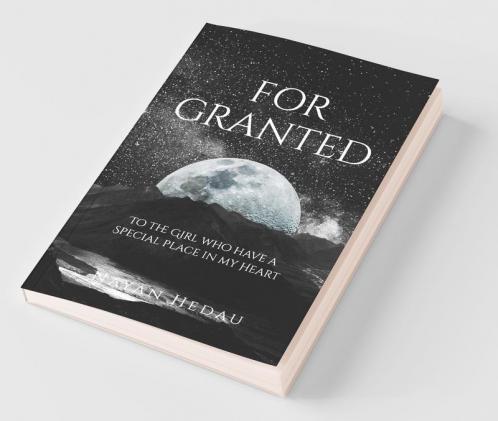 For Granted : To The Girl Who Have A Special Place In My Heart