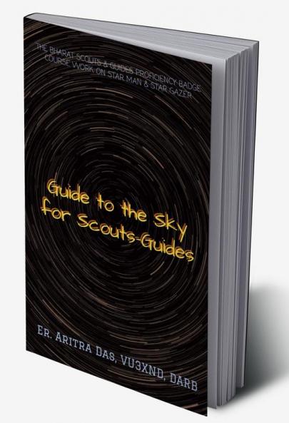 GUIDE TO THE SKY FOR SCOUTS-GUIDES : THE BHARAT SCOUTS & GUIDES PROFICIENCY BADGE COURSE WORK ON STAR MAN & STAR GAZER