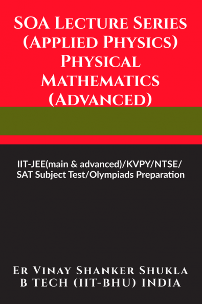 SOA Lecture Series (Applied Physics) Physical Mathematics (Advanced) : IIT-JEE(main &amp; advanced)/KVPY/NTSE/SAT Subject Test/Olympiads Preparation