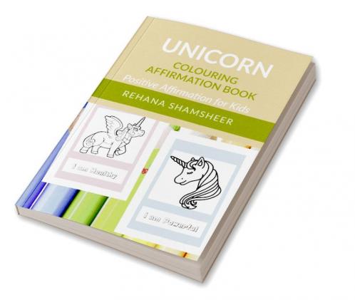 Unicorn Colouring Affirmation Book : Positive Affirmation for Self Confidence Success &amp; Joy