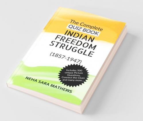 The Complete QUIZ BOOK INDIAN FREEDOM STRUGGLE: (1857-1947)