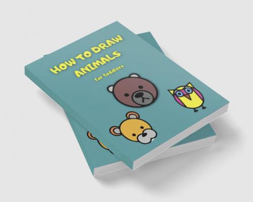 How to draw animals for toddlers : a simple step-by-step guide to drawing simple and cute animals